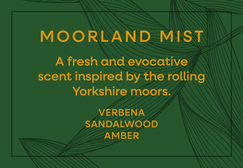 Moorland Mist. A fresh and evocative scent inspired by the rolling Yorkshire moors. Verbena, Sandalwood & Amber.
